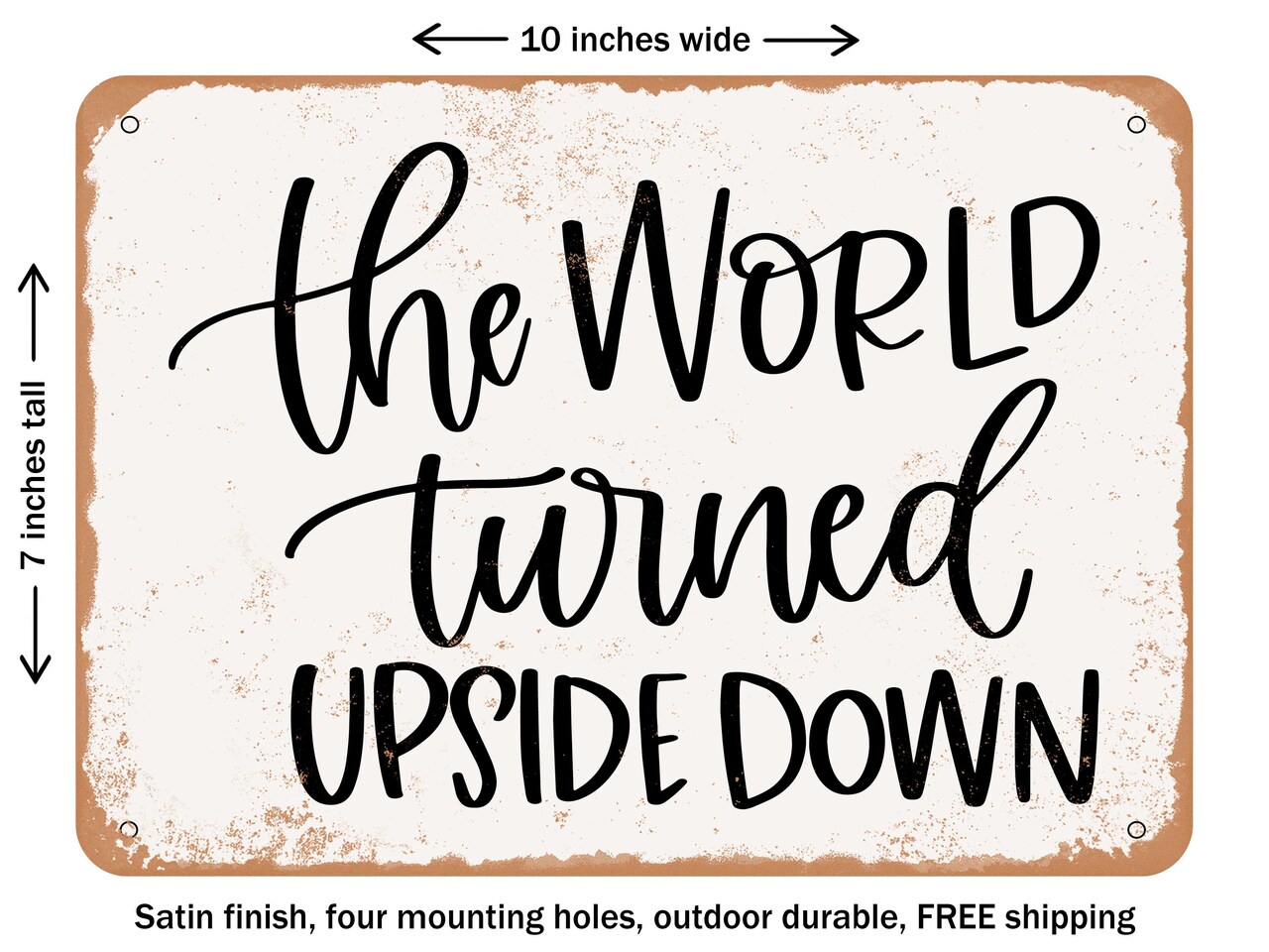 DECORATIVE METAL SIGN - the World Turned Upside Down - Vintage Rusty Look